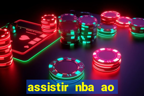 assistir nba ao vivo multicanais